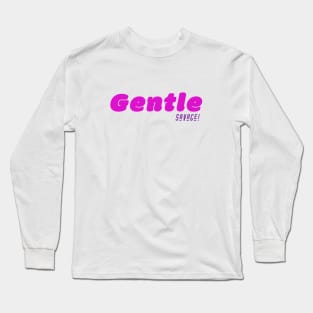 Gentle Savage! Long Sleeve T-Shirt